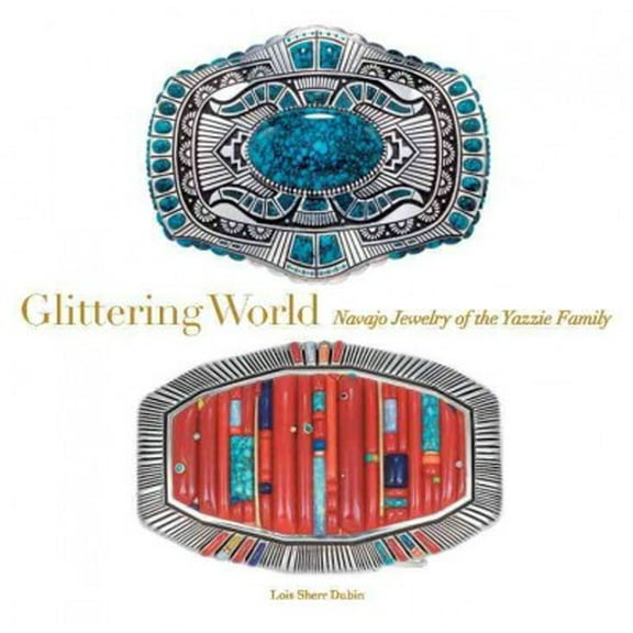 Glittering World : Navajo Jewelry of the Yazzie Family (Hardcover)