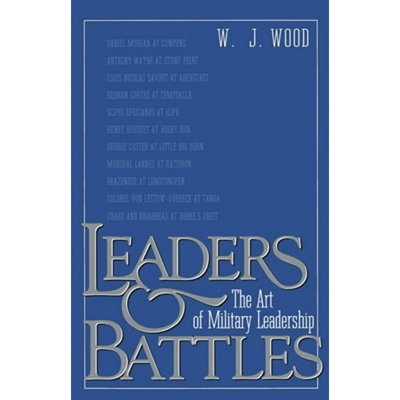 Pre-Owned Leaders and Battles: The Art of Military Leadership (Paperback 9780891415602) by W J Wood