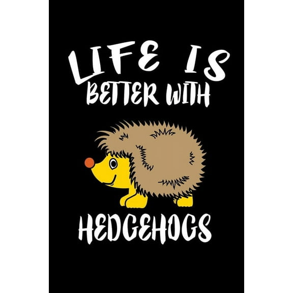 Life Is Better With Hedgehogs: Animal Nature Collection (Paperback)