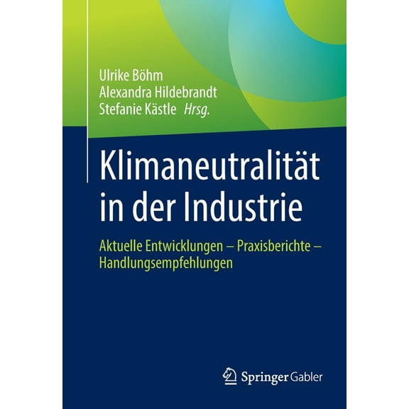 KlimaneutralitÃ¤t in Der Industrie: Aktuelle Entwicklungen - Praxisberichte - Handlungsempfehlungen, (Paperback)
