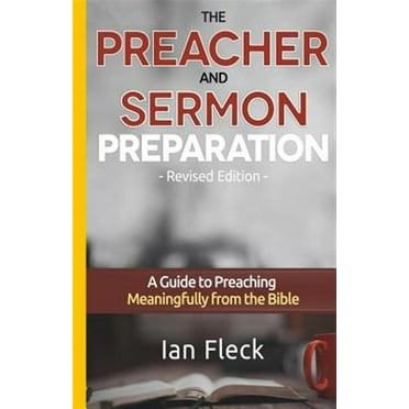 The Preacher and Sermon Preparation: A Guide to Preaching Meaningfully from the Bible (Paperback) by Ian Fleck