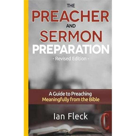 The Preacher and Sermon Preparation: A Guide to Preaching Meaningfully from the Bible (Paperback) by Ian Fleck