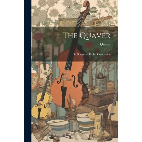 The Quaver; Or, Songster's Pocket Companion (Paperback)