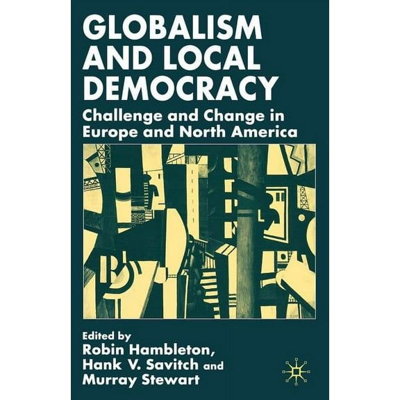 Globalism and Local Democracy: Challenge and Change in Europe and North America, (Paperback)