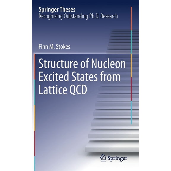 Springer Theses Structure of Nucleon Excited States from Lattice QCD, (Hardcover)