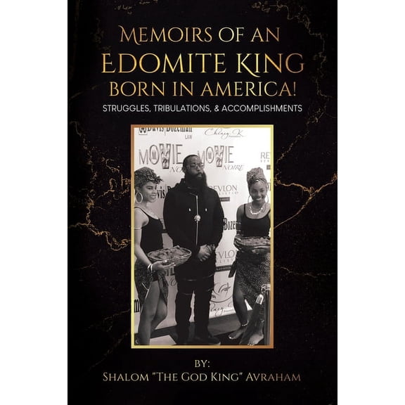 Memoirs of an Edomite King Born in America!: Struggles, Tribulations, & Accomplishments, (Paperback)