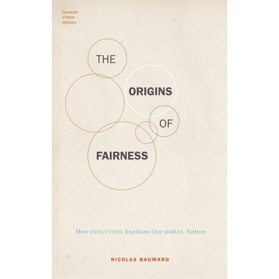 Foundations of Human Interaction Origins of Fairness: How Evolution Explains Our Moral Nature, (Hardcover)