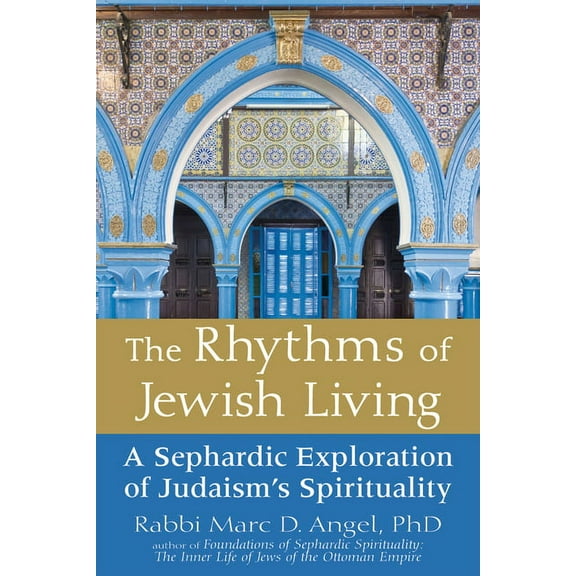 The Rhythms of Jewish Living: A Sephardic Exploration of Judaism's Spirituality, (Hardcover)