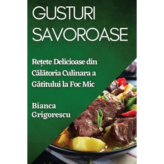 Gusturi Savoroase: Rețete Delicioase din Călătoria Culinara a Gătitului la Foc Mic, (Paperback)