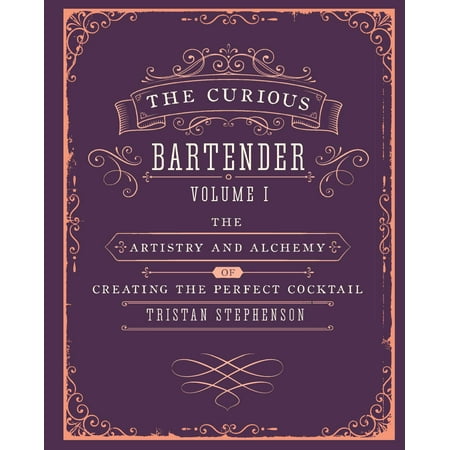 One Cocktail - The Curious Bartender Volume 1 : The artistry and alchemy of creating the perfect cocktail