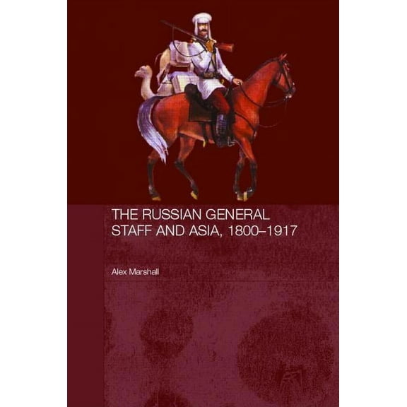 Routledge Studies in the History of Russ The Russian General Staff and Asia, 1860-1917, (Hardcover)