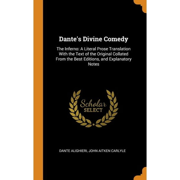 Dante's Divine Comedy : The Inferno: A Literal Prose Translation with the Text of the Original Collated from the Best Editions, and Explanatory Notes (Hardcover)