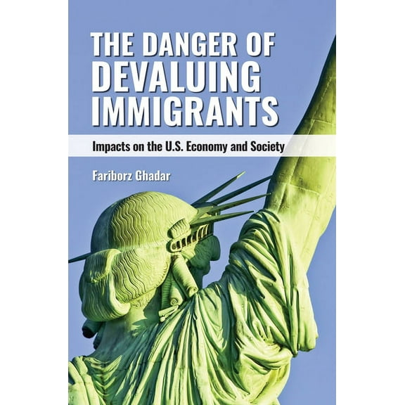 The Danger of Devaluing Immigrants: Impacts on the U.S. Economy and Society, (Hardcover)