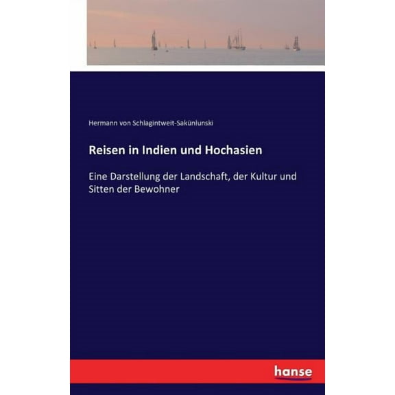Reisen in Indien und Hochasien : Eine Darstellung der Landschaft, der Kultur und Sitten der Bewohner (Paperback)