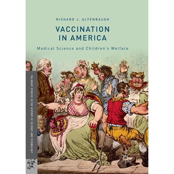 Palgrave Studies in the History of Scien Vaccination in America: Medical Science and Children's Welfare, (Paperback)