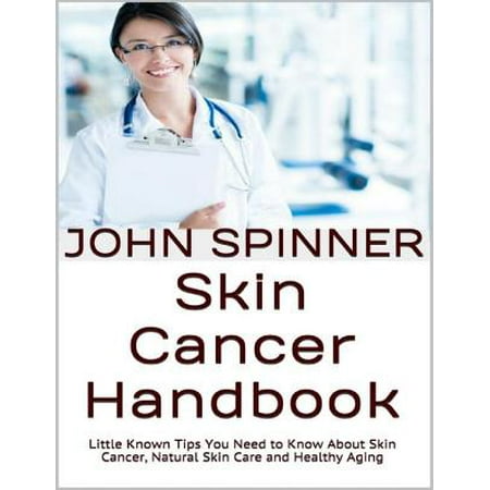 Skin Cancer Handbook: Little Known Tips You Need to Know About Skin Cancer, Natural Skin Care and Healthy Aging - (Best Tips For Healthy Skin)