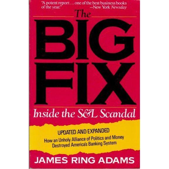 Pre-Owned The Big Fix: Inside the S. and L. Scandal - How an Unholy Alliance of Politics and Money Destroyed America's Banking System Paperback