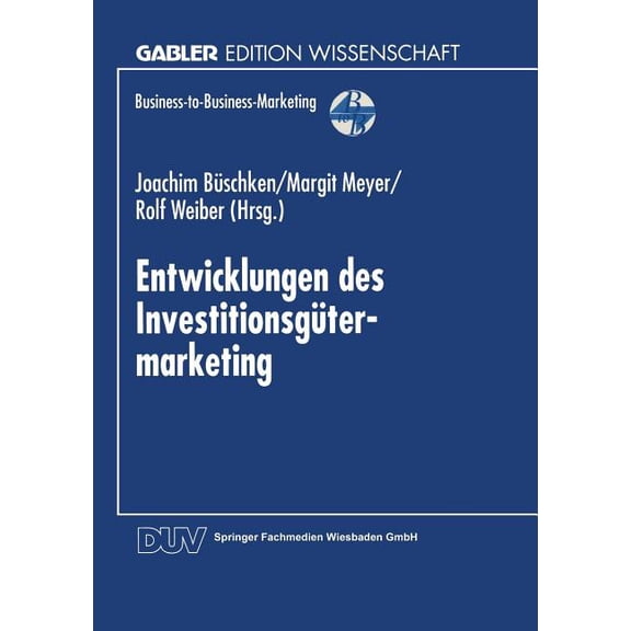 Business-To-Business-Marketing Entwicklungen Des Investitionsgütermarketing, (Paperback)