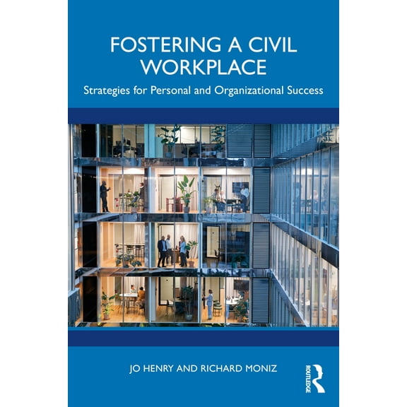Fostering a Civil Workplace: Strategies for Personal and Organizational Success, (Paperback)
