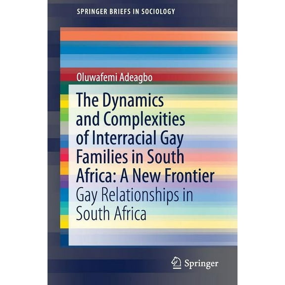 Springerbriefs in Sociology The Dynamics and Complexities of Interracial Gay Families in South Africa: A New Frontier: Gay Relationships in South Af, (Paperback)