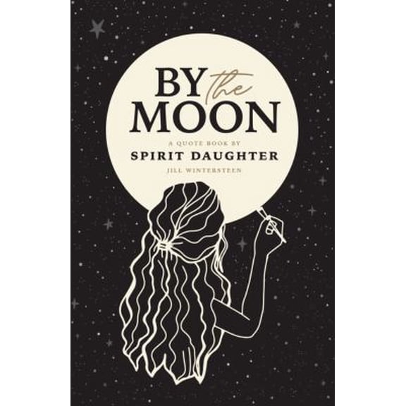 Pre-Owned By the Moon: A Positive Quote Book of Inspiring Affirmations for Daily Rituals by Jill Wintersteen; Spirit Daughter (Paperback), English