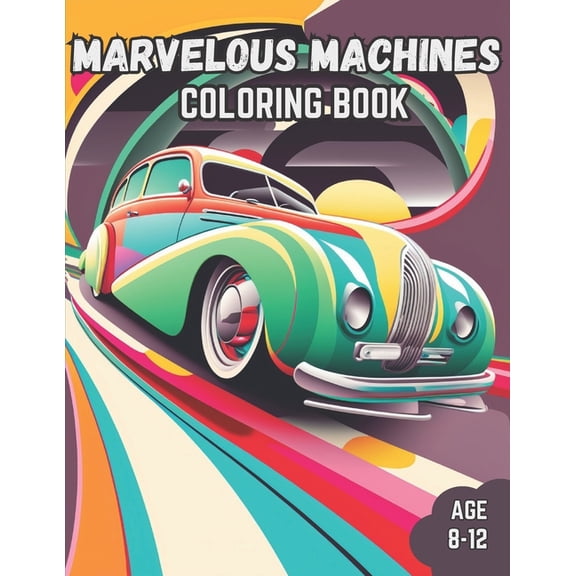 Marvelous Machines Coloring Book: Marvelous Machines Coloring Book for Kids Age 8-12, (Paperback)