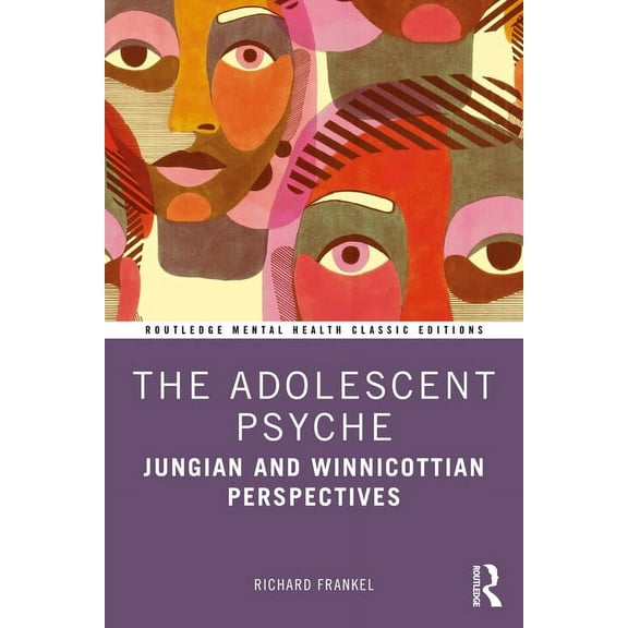 Routledge Mental Health Classic Editions The Adolescent Psyche: Jungian and Winnicottian Perspectives, (Paperback)
