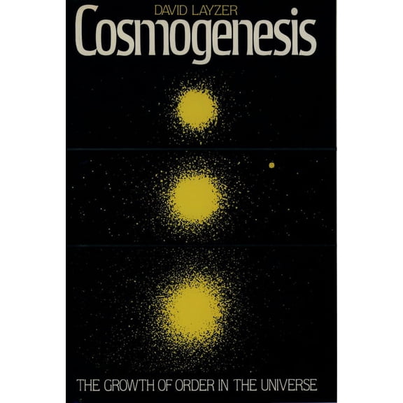 Growth of Order in the Universe Cosmogenesis: The Growth of Order in the Universe, (Paperback)