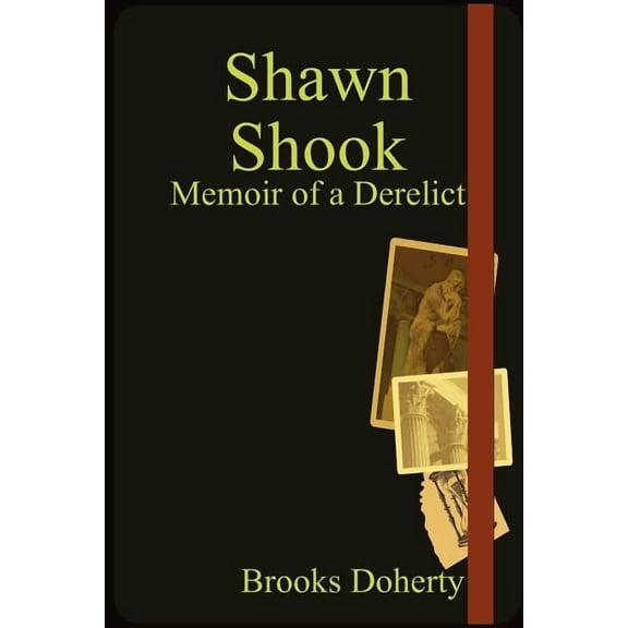 Shawn Shook : Memoir of a Derelict