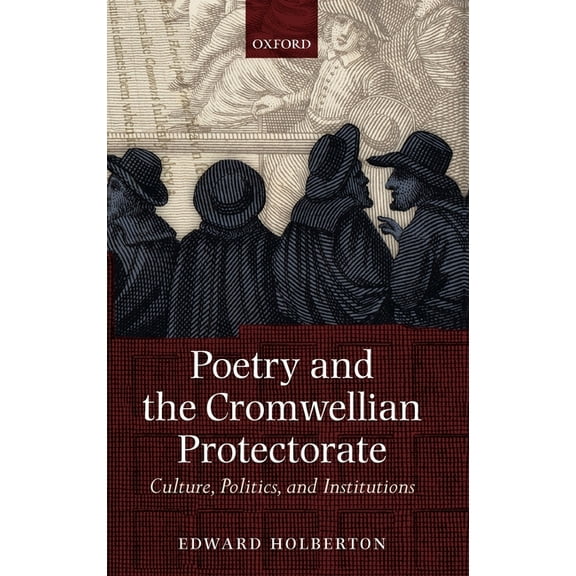 Poetry and the Cromwellian Protectorate: Culture, Politics, and Institutions, (Hardcover)
