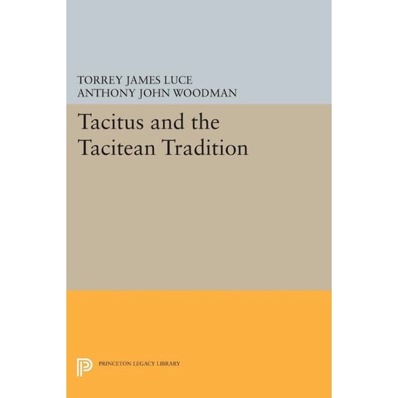 Princeton Legacy Library Tacitus and the Tacitean Tradition, Book 252, (Paperback)