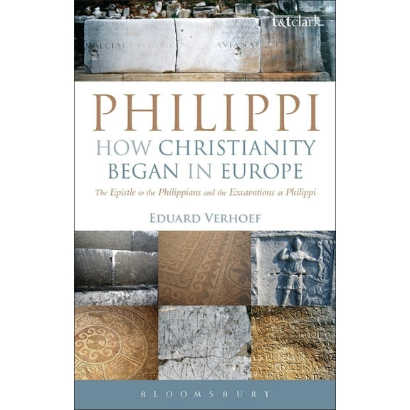Philippi: How Christianity Began in Europe: The Epistle to the Philippians and the Excavations at Philippi, (Paperback)