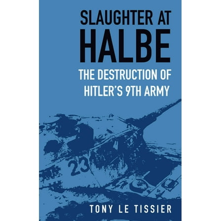 Slaughter at Halbe : The Destruction of Hitler's 9th Army (Edition 2) (Paperback)