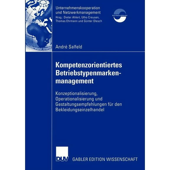 Unternehmenskooperation Und Netzwerkmana Kompetenzorientiertes Betriebstypenmarkenmanagement: Konzeptionalisierung, Operationalisierung Und Gestaltungsempfehlung, (Paperback)