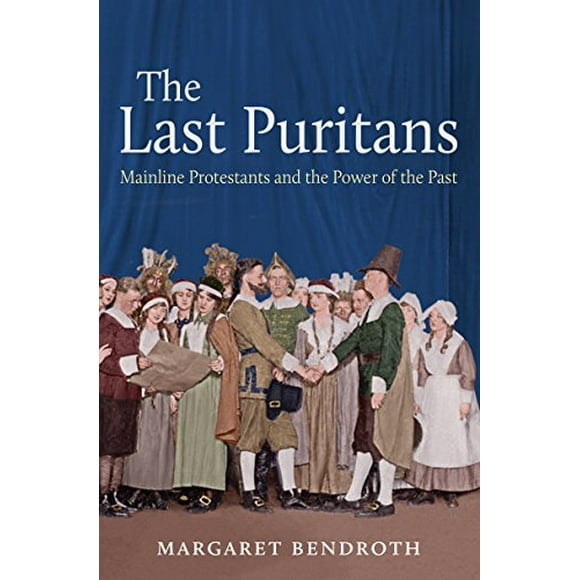 The Last Puritans: Mainline Protestants and the Power of the Past