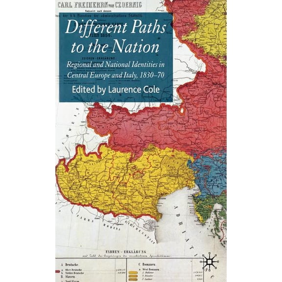 Different Paths to the Nation: Regional and National Identities in Central Europe and Italy, 1830-70, (Hardcover)