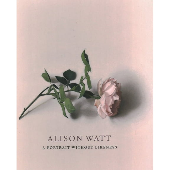 Alison Watt : A Portrait Without Likeness: A Conversation With the Art of Allan Ramsay (Hardcover)