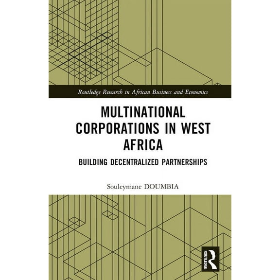Routledge Research on African Economics Multinational Corporations in West Africa: Building Decentralized Partnerships, (Hardcover)