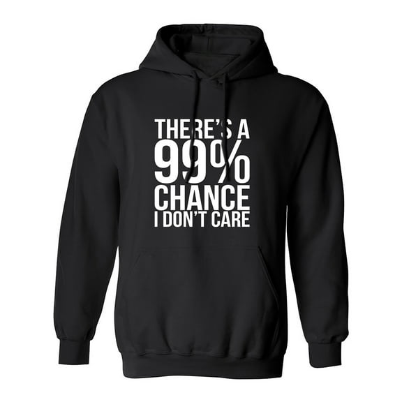 There's a 99% Chance I Don't Care Adult Hooded Sweatshirt
