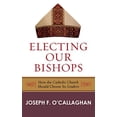 thumbnail image 2 of Electing Our Bishops : How the Catholic Church Should Choose Its Leaders (Hardcover), 2 of 2