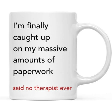 

Funny Therapist s 11oz. Coffee Mug Gift I m Finally Caught Up On My Massive Amounts Of Paperwork Said No Therapist Ever 1-Pack Novelty Cup Birthday Christmas Gift Ideas for Him Her