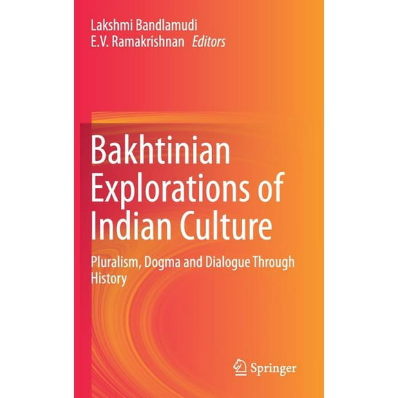 Bakhtinian Explorations of Indian Culture: Pluralism, Dogma and Dialogue Through History, (Hardcover)