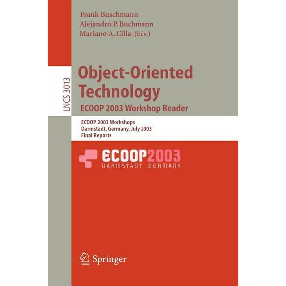 Lecture Notes in Computer Science Object-Oriented Technology. Ecoop 2003 Workshop Reader: Ecoop 2003 Workshops, Darmstadt, Germany, July 21-25, 2003, Fina, Book 3013, (Paperback)