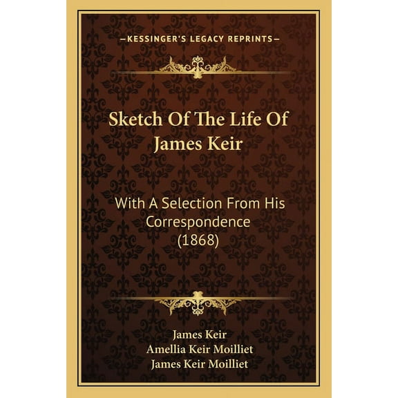 Sketch Of The Life Of James Keir: With A Selection From His Correspondence (1868) (Paperback)