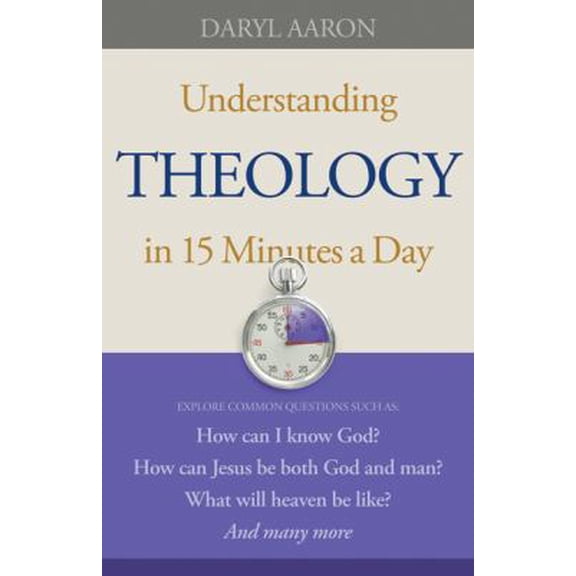 Pre-Owned Understanding Theology in 15 Minutes a Day: How Can I Know God? How Can Jesus Be Both God And Man? What Will Heaven Be Like? And Many More (Paperback) 0764210122 9780764210129