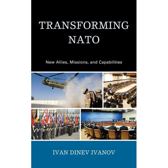 Transforming NATO: New Allies, Missions, and Capabilities, (Hardcover)