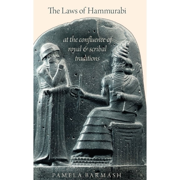 Laws of Hammurabi: At the Confluence of Royal and Scribal Traditions, (Hardcover)
