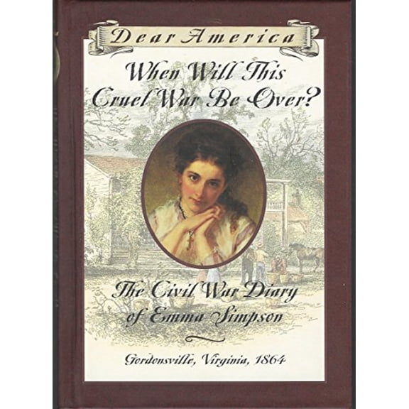 Pre-Owned When Will This Cruel War Be Over?: The Civil War Diary of Emma Simpson, Gordonsville, Virginia, 1864 (Dear America Series)