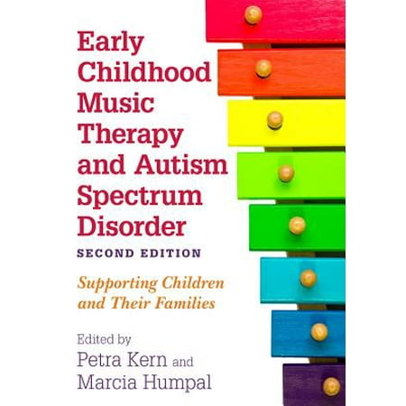 Early Childhood Music Therapy and Autism Spectrum Disorder, Second Edition : Supporting Children and Their (Best Music Therapy Schools)
