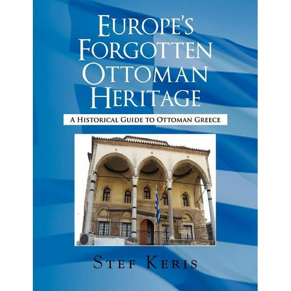 Europe's Forgotten Ottoman Heritage, (Paperback)